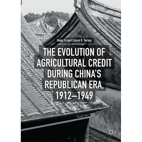 The Evolution of Agricultural Credit during China's Republican Era, 1912-1949, Hong Fu, Calum G. Turvey
