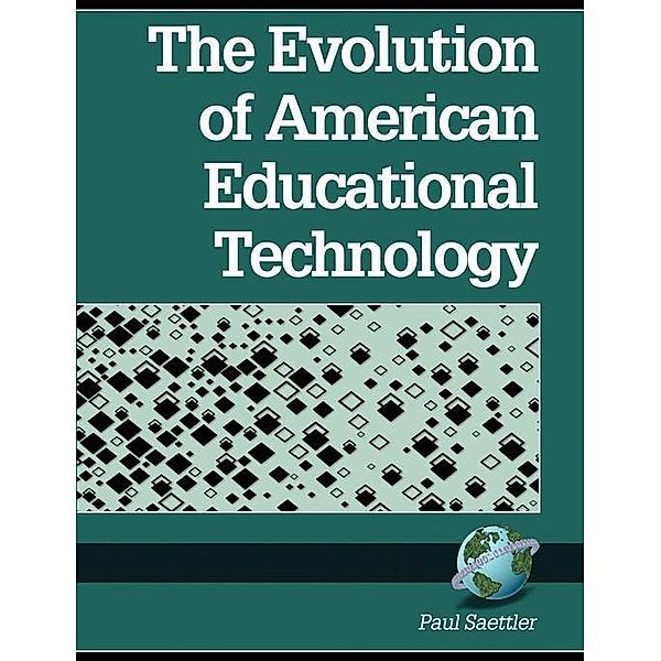 The Evolution of American Educational Technology, Paul Saettler