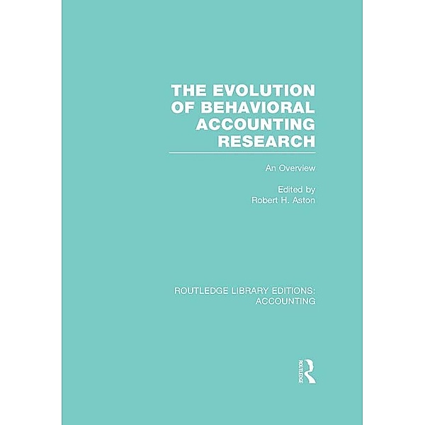 The Evolution of Behavioral Accounting Research (RLE Accounting), Robert Ashton