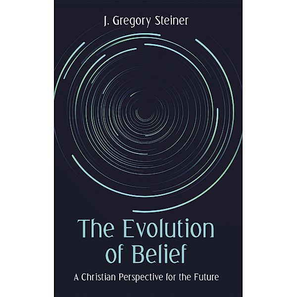 The Evolution of Belief, J. Gregory Steiner