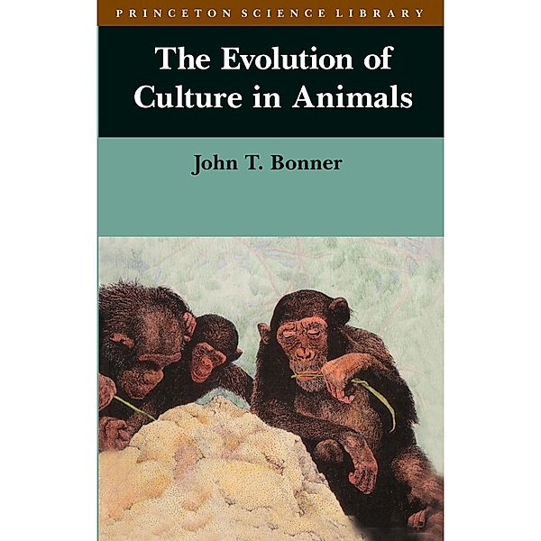 The Evolution of Culture in Animals / Princeton Science Library Bd.2, John Tyler Bonner