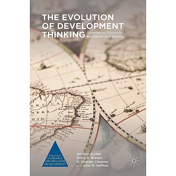 The Evolution of Development Thinking / Politics, Economics, and Inclusive Development, William Ascher, Garry D. Brewer, G. Shabbir Cheema, John M. Heffron
