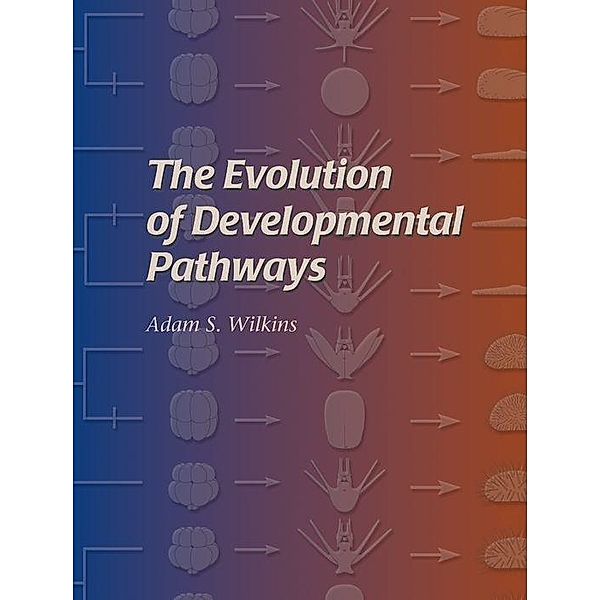 The Evolution of Developmental Pathways, Adam S. Wilkins