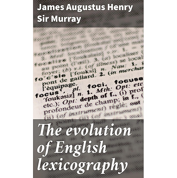The evolution of English lexicography, James Augustus Henry Murray