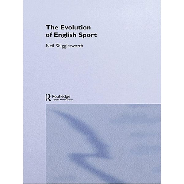 The Evolution of English Sport, Neil Wigglesworth