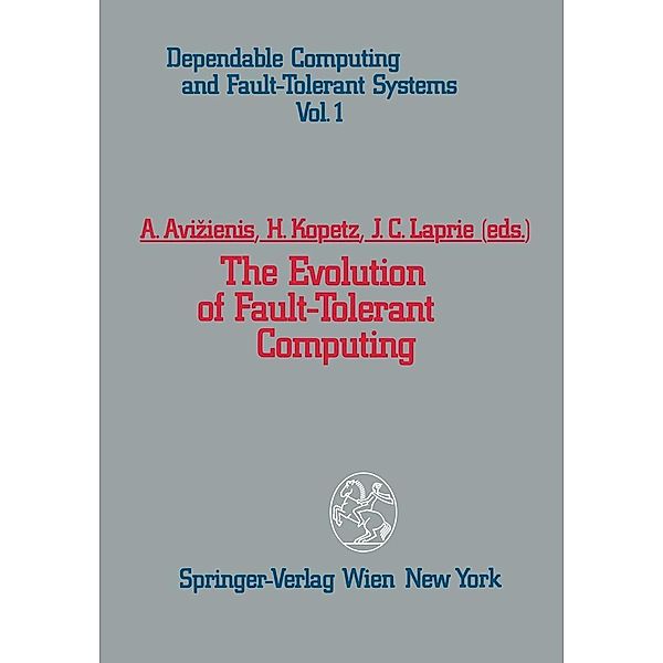 The Evolution of Fault-Tolerant Computing / Dependable Computing and Fault-Tolerant Systems Bd.1