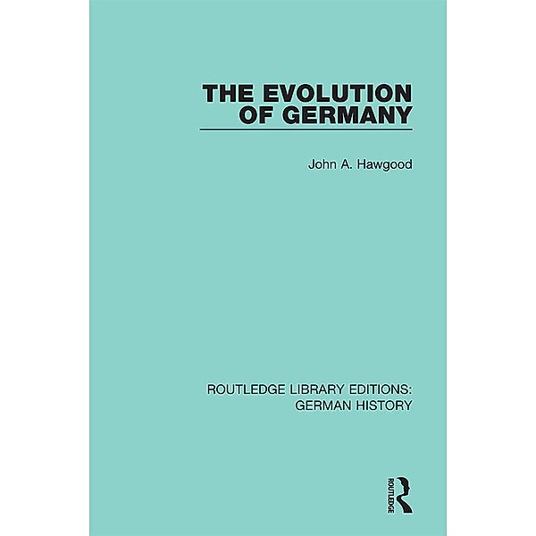 The Evolution of Germany, John A. Hawgood