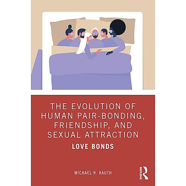 The Evolution of Human Pair-Bonding, Friendship, and Sexual Attraction, Michael R. Kauth