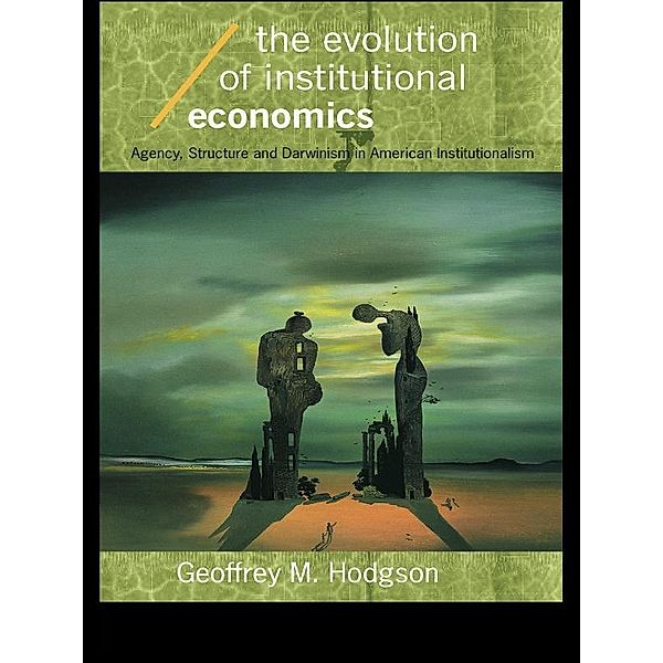 The Evolution of Institutional Economics, Geoffrey M Hodgson