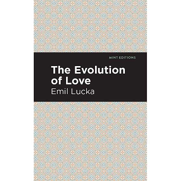 The Evolution of Love / Mint Editions (Psychology and Psychological Fiction), Emil Lucka