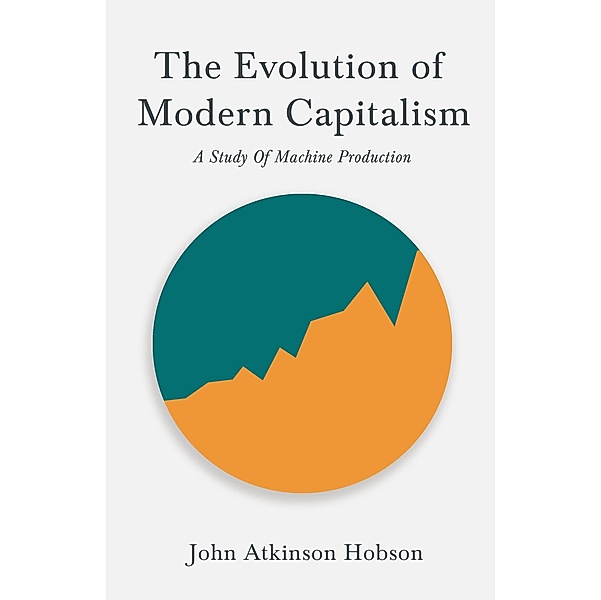 The Evolution Of Modern Capitalism - A Study Of Machine Production, John Atkinson Hobson, V. I. Lenin