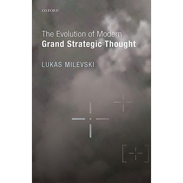 The Evolution of Modern Grand Strategic Thought, Lukas Milevski