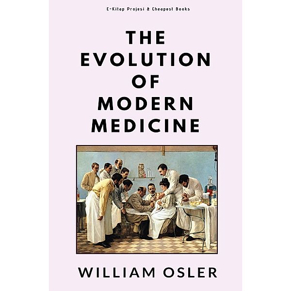 The Evolution of Modern Medicine, William Osler