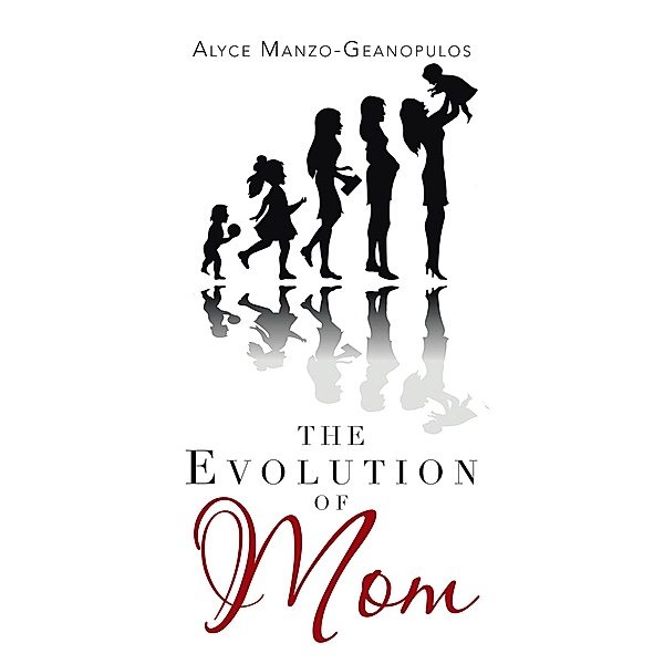The Evolution of Mom, Alyce Manzo - Geanopulos