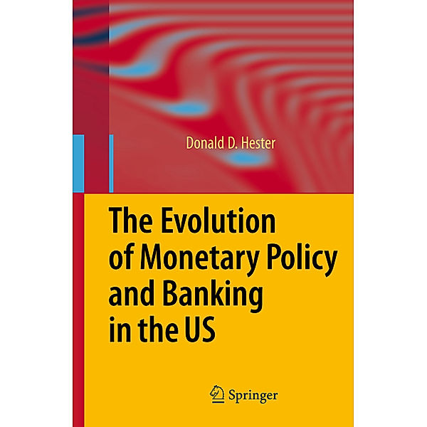 The Evolution of Monetary Policy and Banking in the US, Donald D. Hester