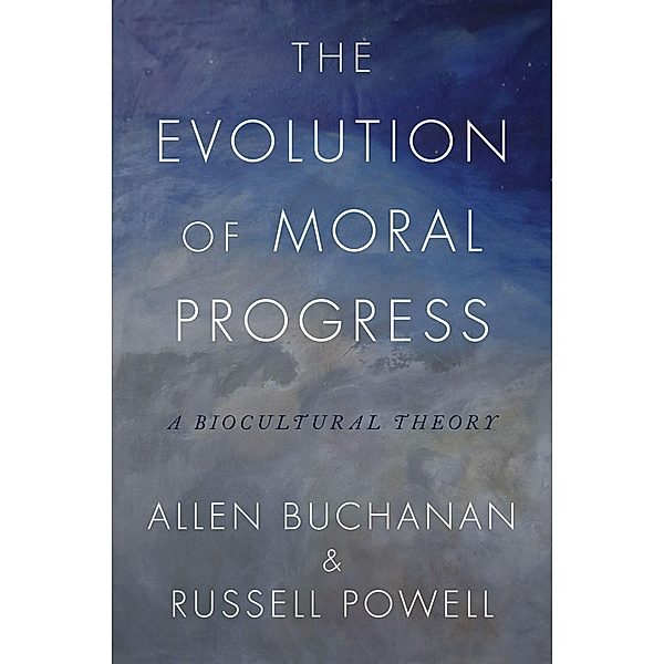 The Evolution of Moral Progress, Allen Buchanan, Russell Powell
