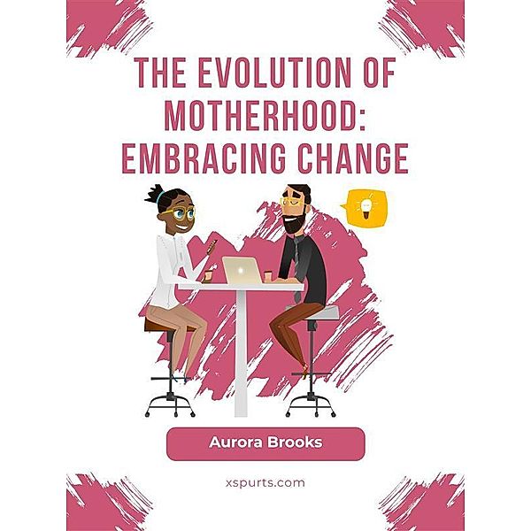 The Evolution of Motherhood: Embracing Change, Aurora Brooks