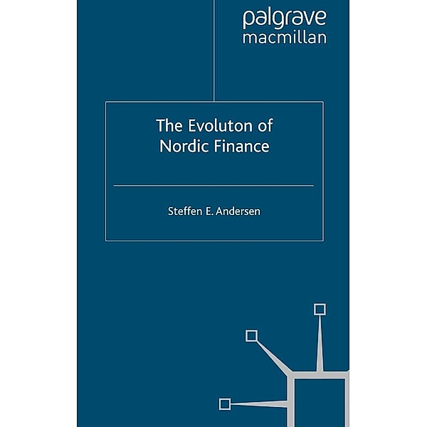 The Evolution of Nordic Finance / Palgrave Macmillan Studies in Banking and Financial Institutions, Steffen Elkiær Andersen