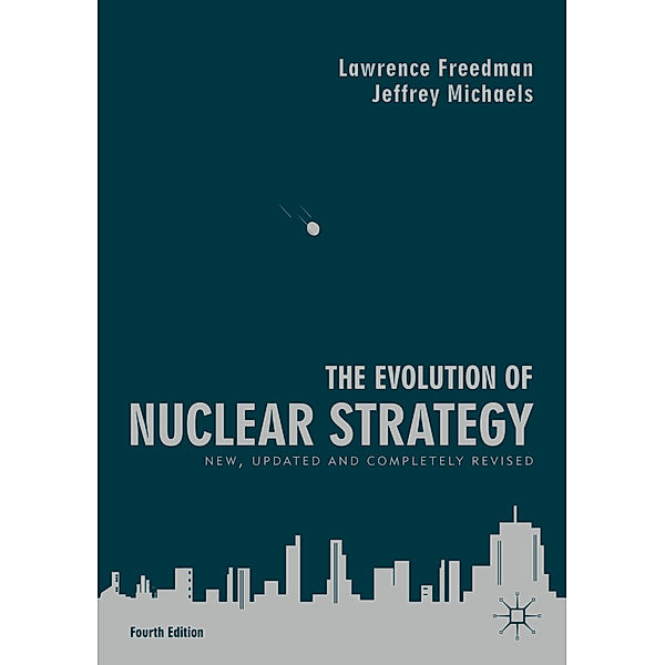 The Evolution of Nuclear Strategy, Lawrence Freedman, Jeffrey Michaels