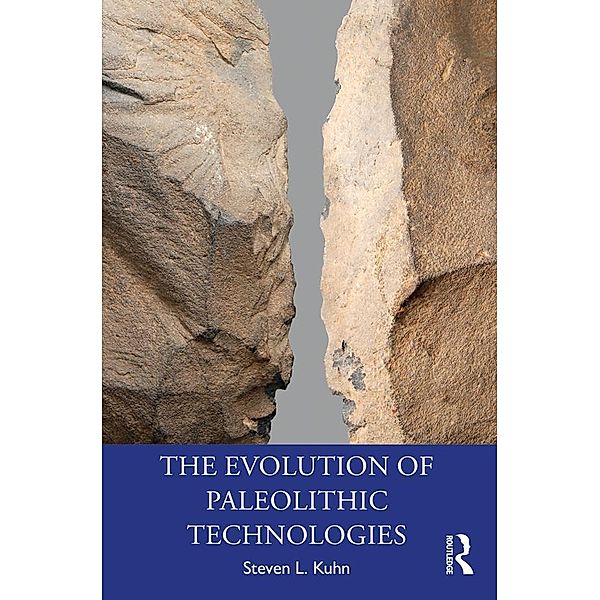 The Evolution of Paleolithic Technologies / Routledge Studies in Archaeology, Steven L. Kuhn
