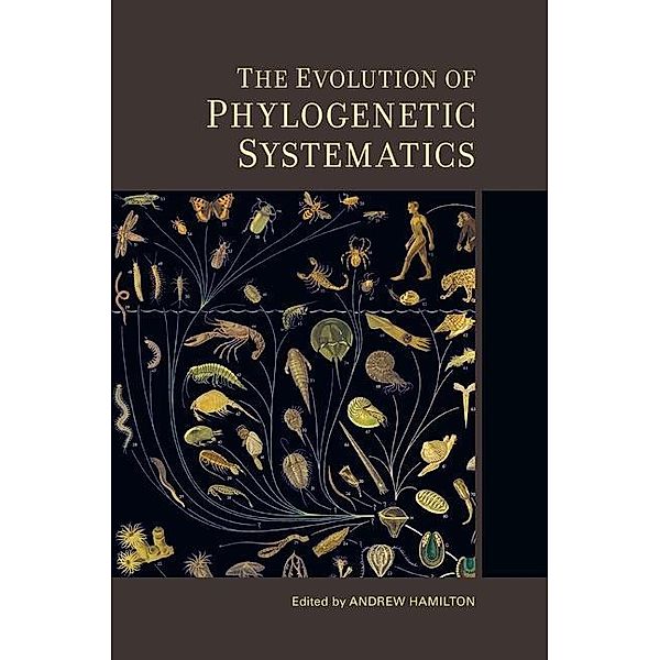 The Evolution of Phylogenetic Systematics / Species and Systematics Bd.5