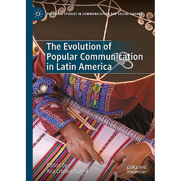 The Evolution of Popular Communication in Latin America / Palgrave Studies in Communication for Social Change