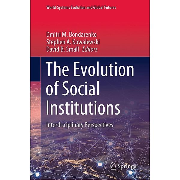 The Evolution of Social Institutions / World-Systems Evolution and Global Futures