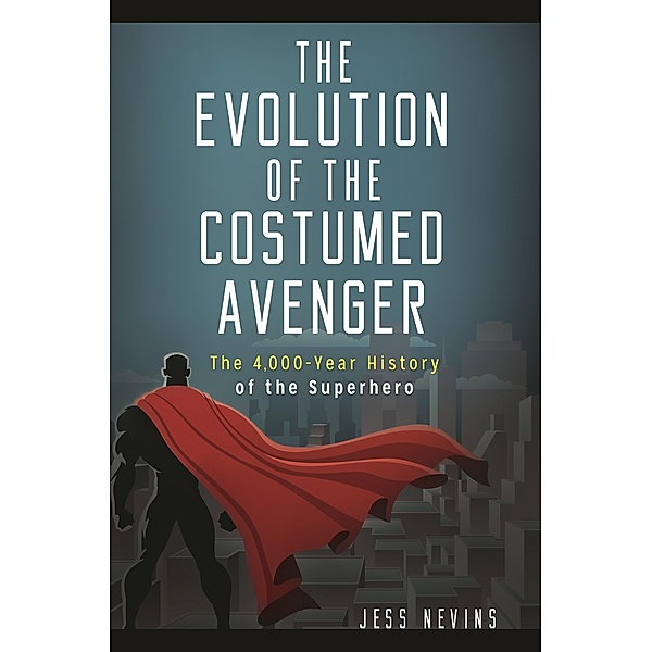 The Evolution of the Costumed Avenger, Jess Nevins
