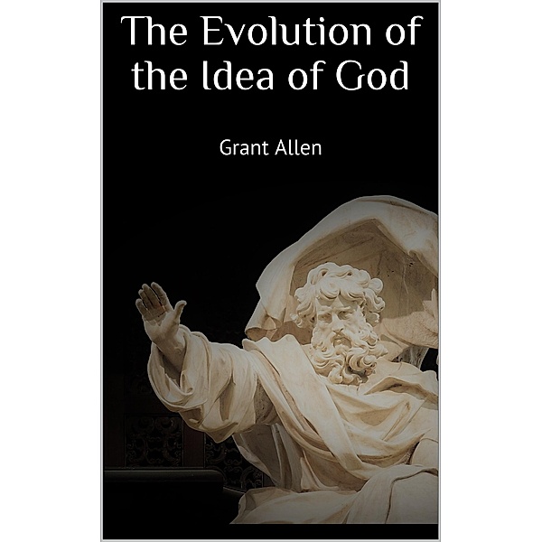 The Evolution of the Idea of God, Grant Allen