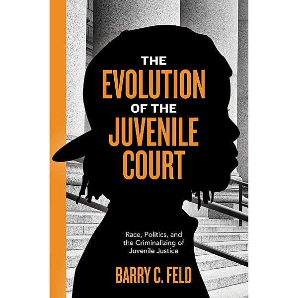 The Evolution of the Juvenile Court / Youth, Crime, and Justice Bd.4, Barry C. Feld