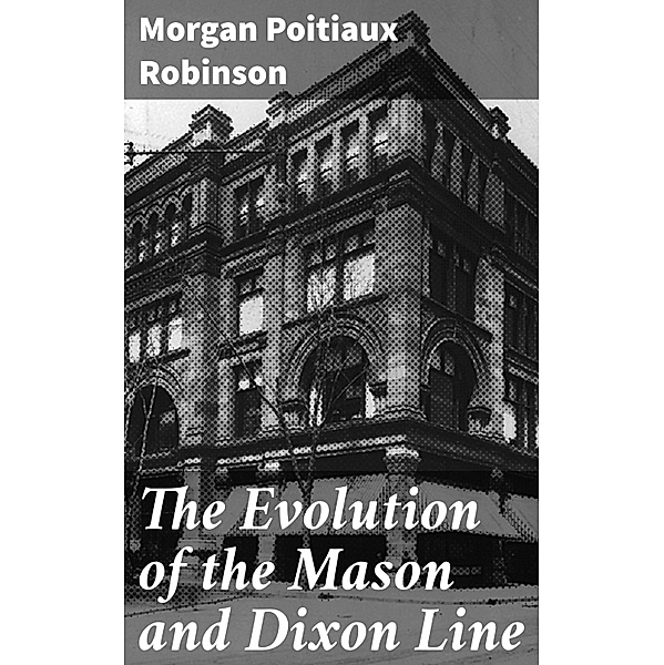 The Evolution of the Mason and Dixon Line, Morgan Poitiaux Robinson