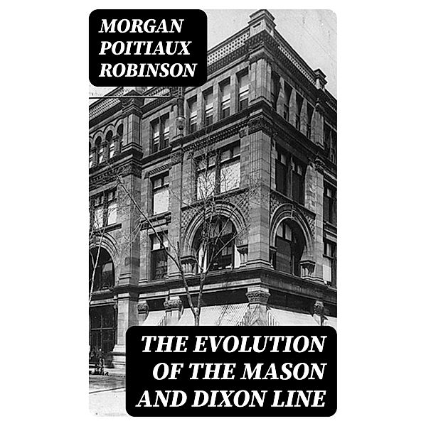 The Evolution of the Mason and Dixon Line, Morgan Poitiaux Robinson