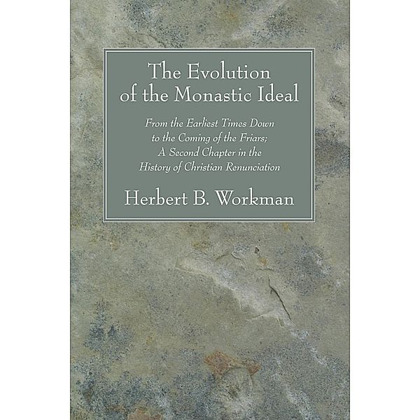 The Evolution of the Monastic Ideal, Herbert B. Workman