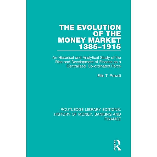 The Evolution of the Money Market 1385-1915, Ellis T. Powell