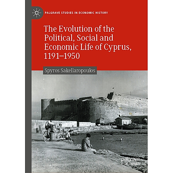The Evolution of the Political, Social and Economic Life of Cyprus, 1191-1950, Spyros Sakellaropoulos