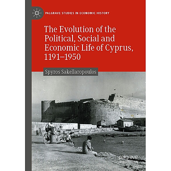 The Evolution of the Political, Social and Economic Life of Cyprus, 1191-1950, Spyros Sakellaropoulos