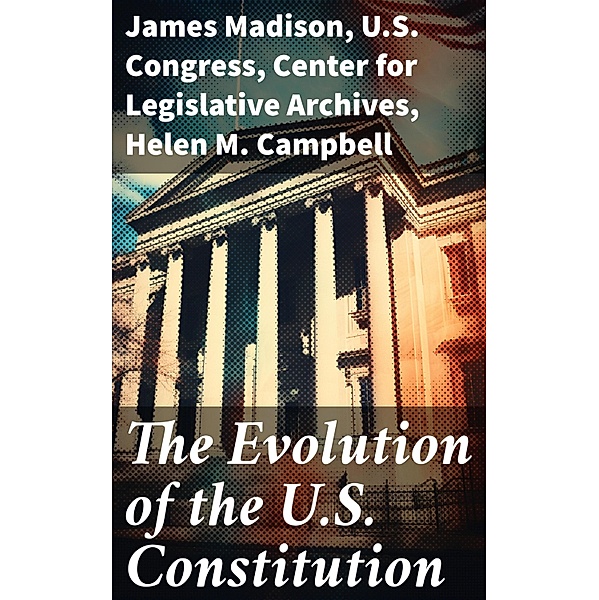 The Evolution of the U.S. Constitution, James Madison, U. S. Congress, Center for Legislative Archives, Helen M. Campbell
