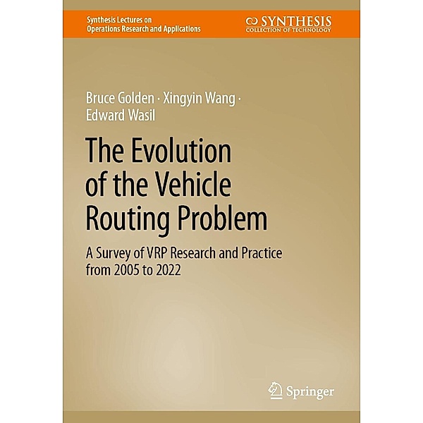 The Evolution of the Vehicle Routing Problem / Synthesis Lectures on Operations Research and Applications, Bruce Golden, Xingyin Wang, Edward Wasil