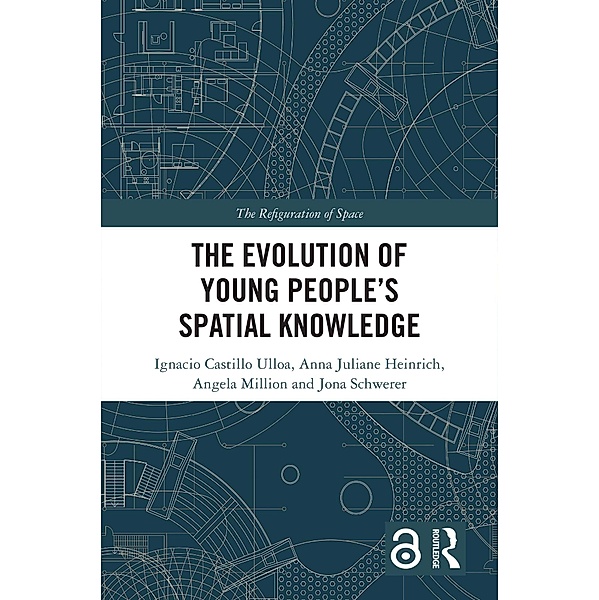 The Evolution of Young People's Spatial Knowledge, Ignacio Castillo Ulloa, Anna Juliane Heinrich, Angela Million, Jona Schwerer