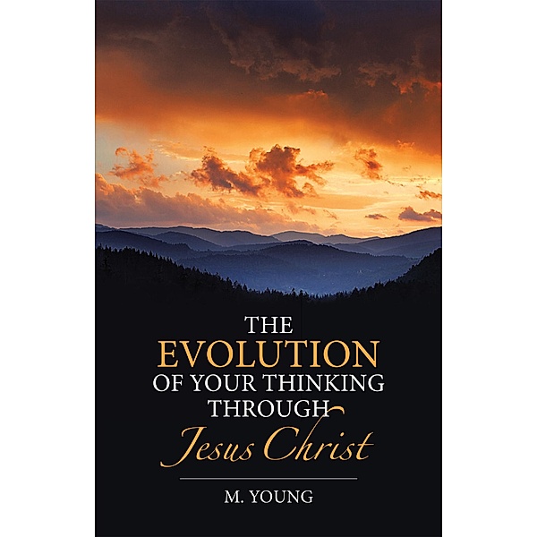 The Evolution of Your Thinking Through Jesus Christ, M. Young