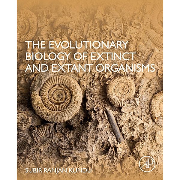 The Evolutionary Biology of Extinct and Extant Organisms, Subir Ranjan Kundu