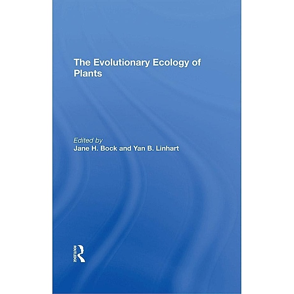 The Evolutionary Ecology Of Plants, Jane H Bock, Yan B Linhart, G L Stebbins, Charles E Turner