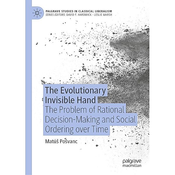 The Evolutionary Invisible Hand / Palgrave Studies in Classical Liberalism, Matús Posvanc