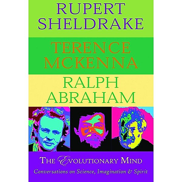 The Evolutionary Mind, Rupert Sheldrake, Terence Mckenna, Ralph Abraham