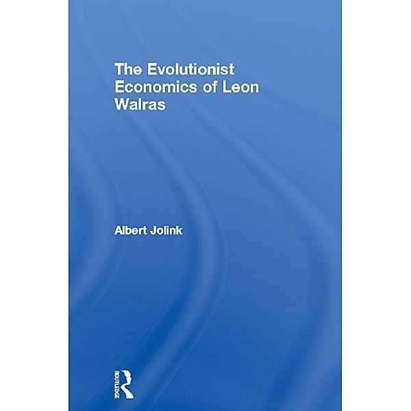The Evolutionist Economics of Leon Walras, Albert Jolink