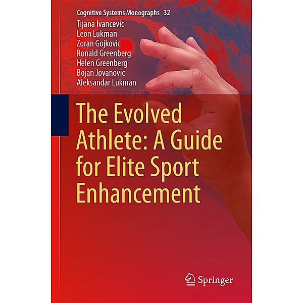 The Evolved Athlete: A Guide for Elite Sport Enhancement, Tijana Ivancevic, Leon Lukman, Zoran Gojkovic, Ronald Greenberg, Helen Greenberg, Bojan Jovanovic, Aleksandar Lukman