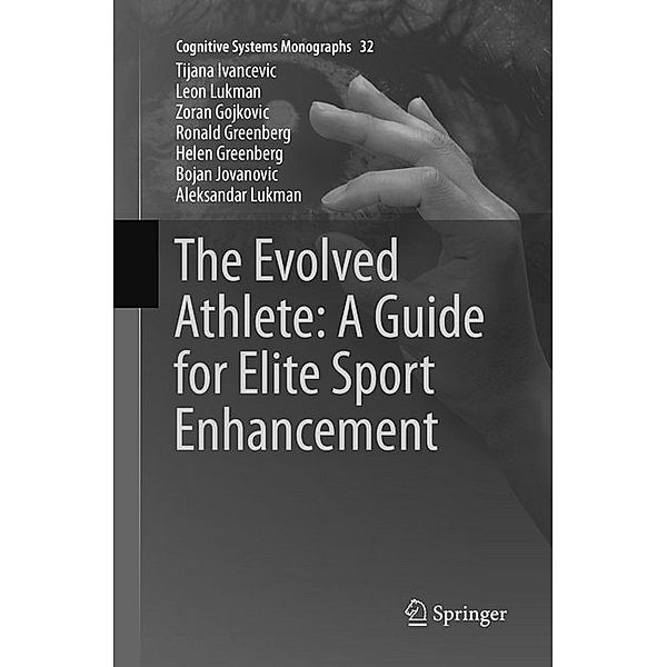 The Evolved Athlete: A Guide for Elite Sport Enhancement, Tijana Ivancevic, Leon Lukman, Zoran Gojkovic, Ronald Greenberg, Helen Greenberg, Bojan Jovanovic, Aleksandar Lukman