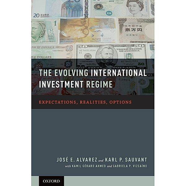 The Evolving International Investment Regime, Jose E. Alvarez, Karl P. Sauvant