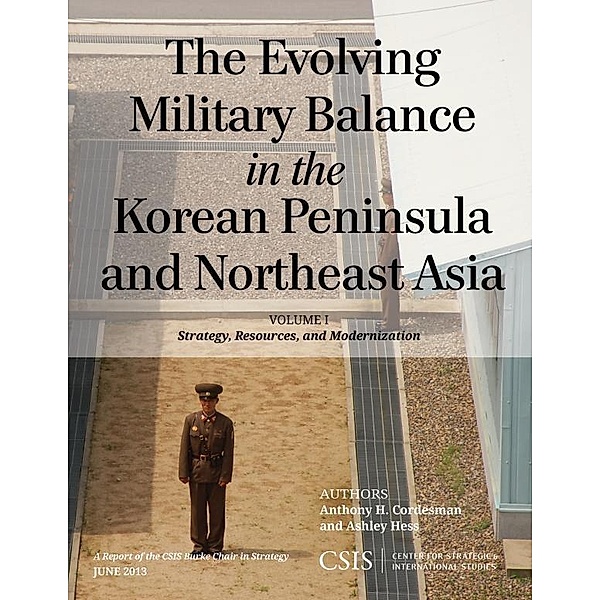 The Evolving Military Balance in the Korean Peninsula and Northeast Asia / CSIS Reports Bd.Volume I, Anthony H. Cordesman, Ashley Hess