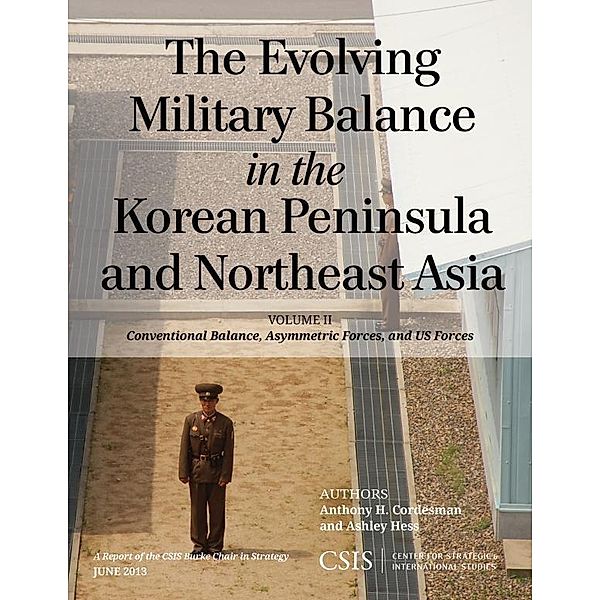The Evolving Military Balance in the Korean Peninsula and Northeast Asia / CSIS Reports Bd.Volume II, Anthony H. Cordesman, Ashley Hess